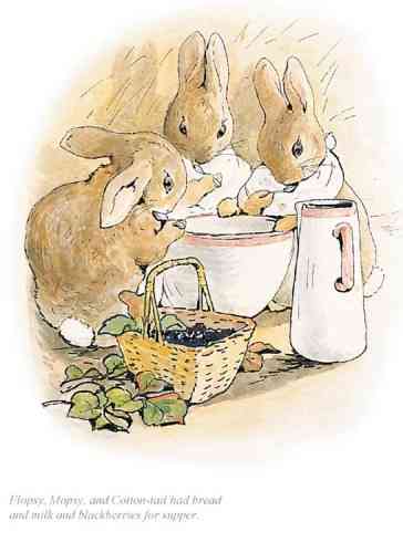 "Flopsy, Mopsy and Cotton-Tail had bread and milk" by Beatrix Potter