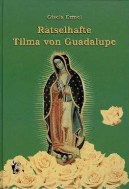 Ermel: Rätselhafte Tilma von Guadalupe